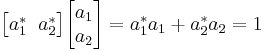 \begin{bmatrix} a^*_1 \;\; a^*_2 \end{bmatrix} \begin{bmatrix} a_1 \\ a_2 \end{bmatrix} = a_1^*a_1 %2B a_2^*a_2 = 1