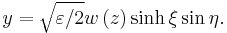 
y = \sqrt{\varepsilon /2}w\left( z\right) \sinh \xi \sin \eta.
