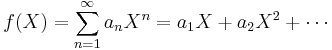 f(X) = \sum_{n=1}^\infty a_n X^n = a_1 X %2B a_2 X^2 %2B \cdots