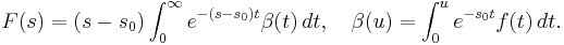 F(s) = (s-s_0)\int_0^\infty e^{-(s-s_0)t}\beta(t)\,dt,\quad \beta(u)=\int_0^u e^{-s_0t}f(t)\,dt.