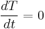 \frac{dT}{dt} = 0