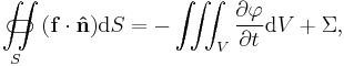 \iint\limits_{S}\!\!\!\!\!\!\!\!\!\!\!\subset\!\supset (\mathbf{f}\cdot\mathbf{\hat{n}})\mathrm{d}S = - \iiint_V \frac{\partial \varphi}{\partial t} \mathrm{d}V %2B \Sigma,