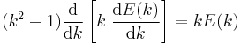 (k^2-1) \frac {\mathrm{d}} {\mathrm{d}k} \left[ k \;\frac {\mathrm{d}E(k)} {\mathrm{d}k} \right] = k E(k)