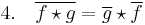 4. \quad \overline{f\star g} = \overline{g}\star \overline{f}