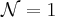 \mathcal{N}=1