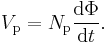 
V_\text{p} = N_\text{p} \frac{\mathrm{d}\Phi}{\mathrm{d}t}.
