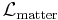 \mathcal{L}_{\mathrm{matter}}