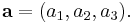 \mathbf{a} = (a_1, a_2, a_3).