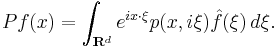 Pf(x) = \int_{\mathbf{R}^d} e^{ix\cdot\xi} p(x,i\xi)\hat{f}(\xi)\, d\xi.