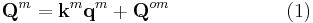 \mathbf{Q}^m = \mathbf{k}^m \mathbf{q}^m %2B \mathbf{Q}^{om} \qquad \qquad \qquad \mathrm{(1)}