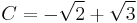 C = -\sqrt{2} %2B \sqrt{3}