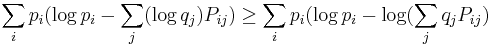 
\sum_i p_i (\log p_i - \sum_j (\log q_j )P_{ij}) \geq \sum_i p_i (\log p_i - \log (\sum_j q_j P_{ij})
