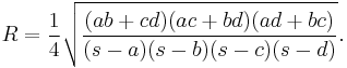 R=\frac{1}{4} \sqrt{\frac{(ab%2Bcd)(ac%2Bbd)(ad%2Bbc)}{(s-a)(s-b)(s-c)(s-d)}}.