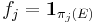 f_{j} = \mathbf{1}_{\pi_{j} (E)}