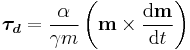 \boldsymbol{\tau_{d}}=\frac{\alpha}{\gamma m}  \left( \mathbf{m} \times \frac{\mathrm{d}\mathbf{m}}{\mathrm{d}t}\right)