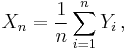 X_n = \frac{1}{n}\sum_{i=1}^n Y_i\,,