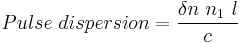 Pulse\ dispersion = \frac{\delta n\ n_1\ l}{c}\,\!