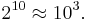 2^{10} \approx 10^3.