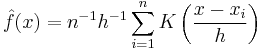 
\hat{f}(x) = n^{-1} h^{-1} \sum_{i=1}^{n} K\left(\frac{x-x_i}{h}\right)
