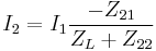  I_2 = I_1 \frac {-Z_{21}} {Z_L %2B Z_{22}}    \, 