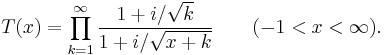 T(x) = \prod_{k=1}^\infty \frac{1 %2B i/\sqrt{k}}{1 %2B i/\sqrt{x%2Bk}} \qquad ( -1 < x < \infty ).