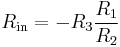 R_{\text{in}} = -R_3 \frac{R_1}{R_2}