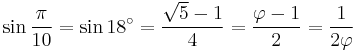 \sin \frac{\pi}{10} = \sin 18^\circ = \frac{\sqrt 5 - 1}{4}=\frac{\varphi-1}{2}=\frac{1}{2\varphi}