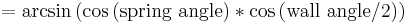 = \arcsin\left(\cos{(\text{spring angle})} * \cos{(\text{wall angle/2})}\right)