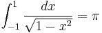 \int_{-1}^1\frac{dx}{\sqrt{1-x^2}} = \pi\!