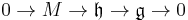 0\rightarrow M\rightarrow \mathfrak{h}\rightarrow\mathfrak{g}\rightarrow 0