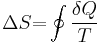 \Delta S {{=}} \oint \frac{\delta Q}{T}