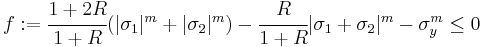 
 f:= \cfrac{1%2B2R}{1%2BR}(|\sigma_1|^m %2B |\sigma_2|^m) - \cfrac{R}{1%2BR} |\sigma_1 %2B \sigma_2|^m - \sigma_y^m \le 0
