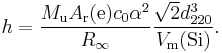 h = \frac{M_{\rm u} A_{\rm r}({\rm e}) c_0 \alpha^2}{R_{\infty}} \frac{\sqrt{2}d^3_{220}}{V_{\rm m}({\rm Si})}.