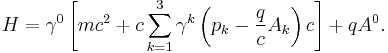 H = \gamma^0 \left [ mc^2 %2B c \sum_{k = 1}^3 \gamma^k \left ( p_k-\frac{q}{c}A_k \right ) c \right ] %2B qA^0.