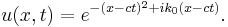  u(x,t) = e^{-(x-ct)^2 %2Bik_0(x-ct)}.