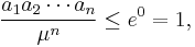 \frac{a_1 a_2 \cdots a_n}{\mu^n} \le e^0 = 1,