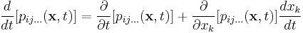 \ \frac{d}{dt}[p_{ij\ldots}(\mathbf x,t)]=\frac{\partial}{\partial t}[p_{ij\ldots}(\mathbf x,t)]%2B \frac{\partial}{\partial x_k}[p_{ij\ldots}(\mathbf x,t)]\frac{dx_k}{dt}