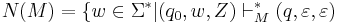 N(M) = \{ w\in\Sigma^* | (q_{0},w,Z) \vdash_M^* (q,\varepsilon,\varepsilon)