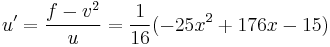 u'= \frac{f -v^2}{u} = \frac{1}{16}(-25x^2 %2B176x -15 )