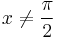 x \ne \dfrac{\pi}{2}