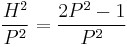 \frac{H^2}{P^2}=\frac{2P^2-1}{P^2}\, 