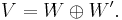 V = W \oplus W'.