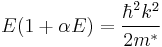  E(1%2B\alpha E) = \frac{\hbar^2 k^2}{2m^*} 