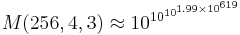 M(256,4,3)\approx10^{\,\!10^{10^{1.99\times 10^{619}}}}