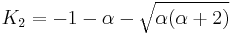 K_2 = -1 - \alpha - \sqrt{\alpha(\alpha%2B2)}