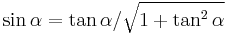  \sin \alpha = \tan \alpha / \sqrt{1%2B\tan^2 \alpha} 