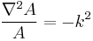 {\nabla^2 A \over A } = -k^2 