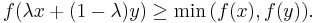 f(\lambda x %2B (1 - \lambda)y)\geq\min\big(f(x),f(y)\big).