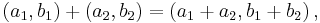  (a_1,b_1) %2B (a_2,b_2) = (a_1 %2B a_2,b_1 %2B b_2) \, , 