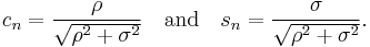  c_n = \frac{\rho}{\sqrt{\rho^2%2B\sigma^2}} \quad\mbox{and}\quad s_n = \frac{\sigma}{\sqrt{\rho^2%2B\sigma^2}}. 